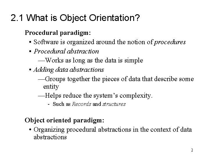 2. 1 What is Object Orientation? Procedural paradigm: • Software is organized around the