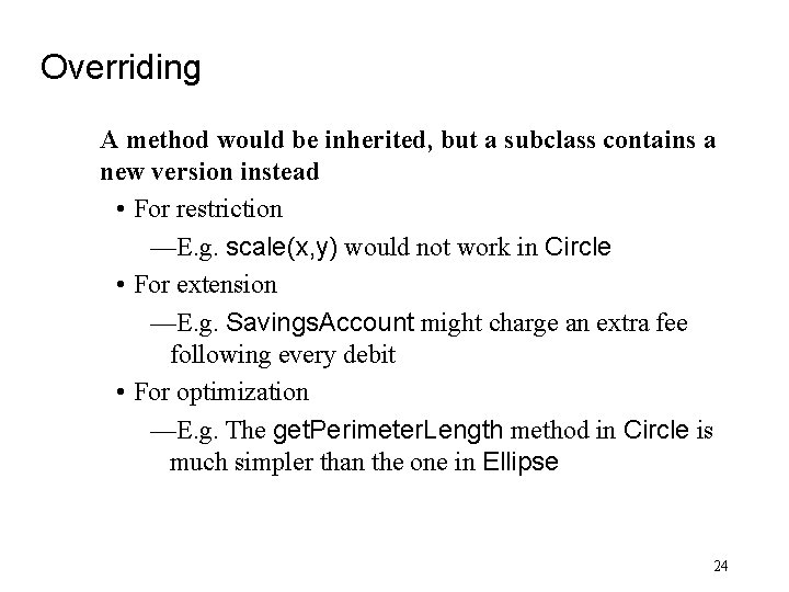 Overriding A method would be inherited, but a subclass contains a new version instead
