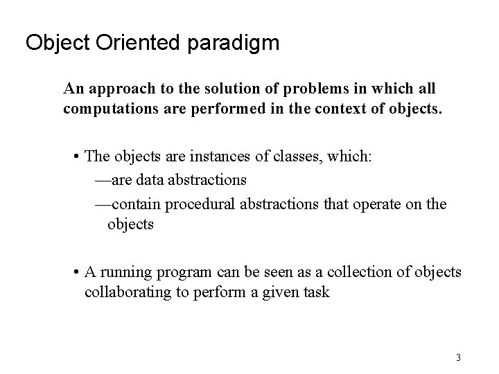 Object Oriented paradigm An approach to the solution of problems in which all computations