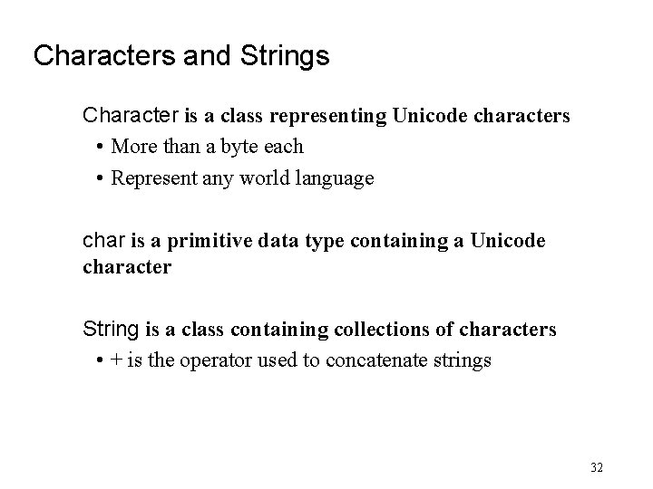 Characters and Strings Character is a class representing Unicode characters • More than a