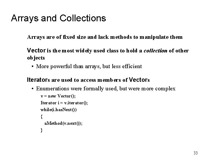 Arrays and Collections Arrays are of fixed size and lack methods to manipulate them