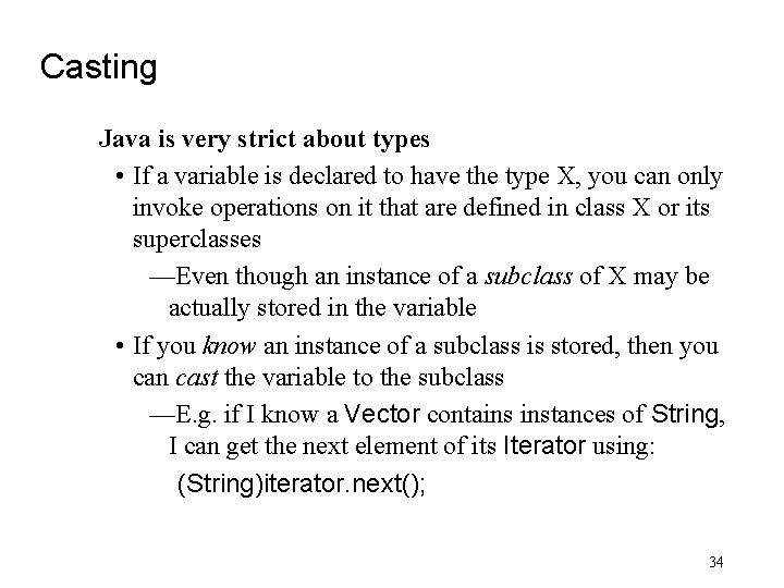 Casting Java is very strict about types • If a variable is declared to