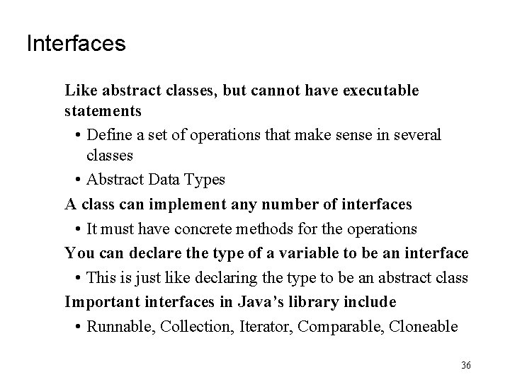 Interfaces Like abstract classes, but cannot have executable statements • Define a set of