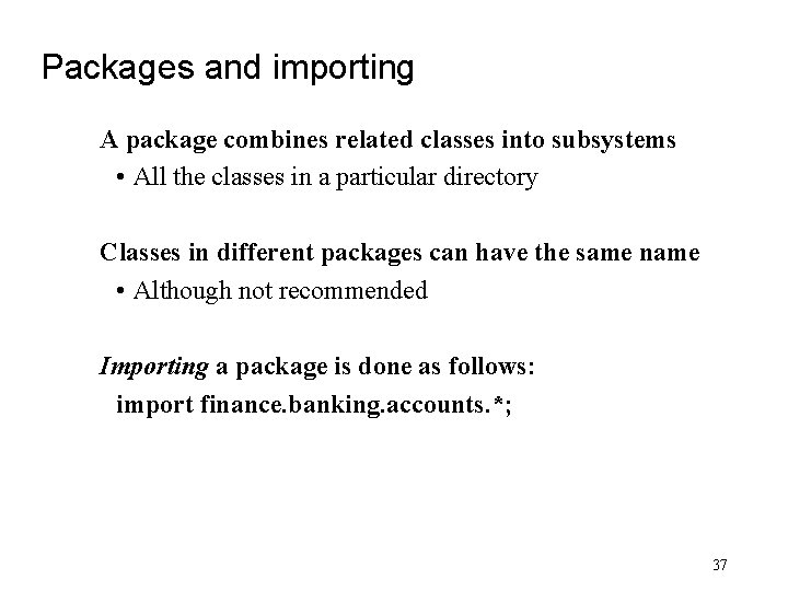 Packages and importing A package combines related classes into subsystems • All the classes