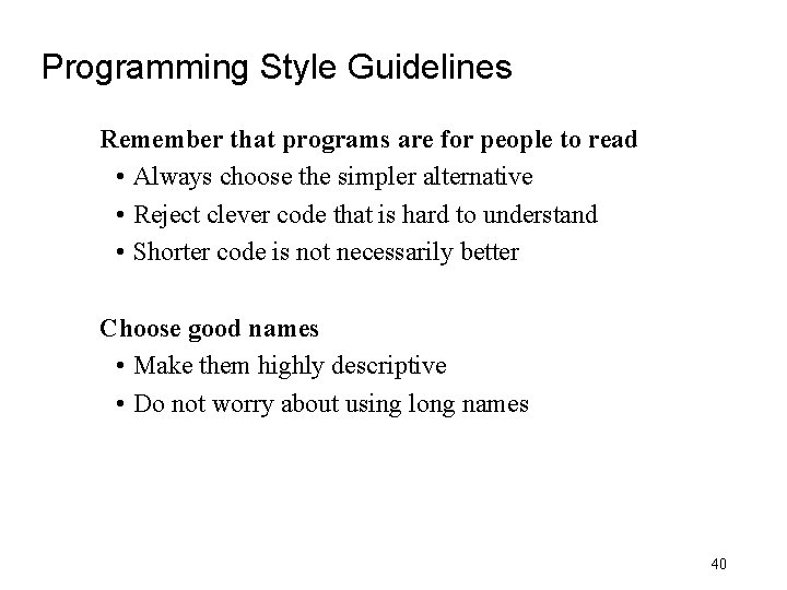 Programming Style Guidelines Remember that programs are for people to read • Always choose