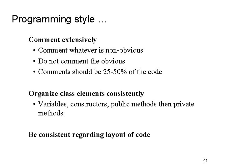 Programming style … Comment extensively • Comment whatever is non-obvious • Do not comment