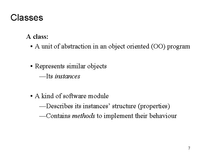 Classes A class: • A unit of abstraction in an object oriented (OO) program