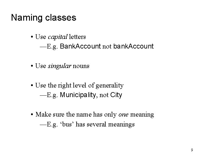 Naming classes • Use capital letters —E. g. Bank. Account not bank. Account •
