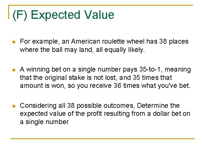 (F) Expected Value n For example, an American roulette wheel has 38 places where