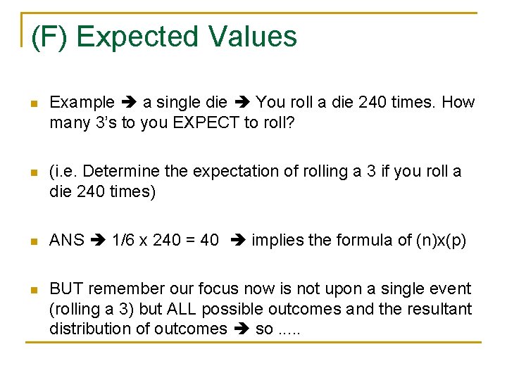 (F) Expected Values n Example a single die You roll a die 240 times.