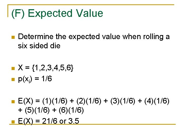 (F) Expected Value n Determine the expected value when rolling a six sided die