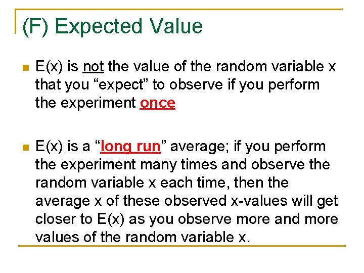 (F) Expected Value n E(x) is not the value of the random variable x