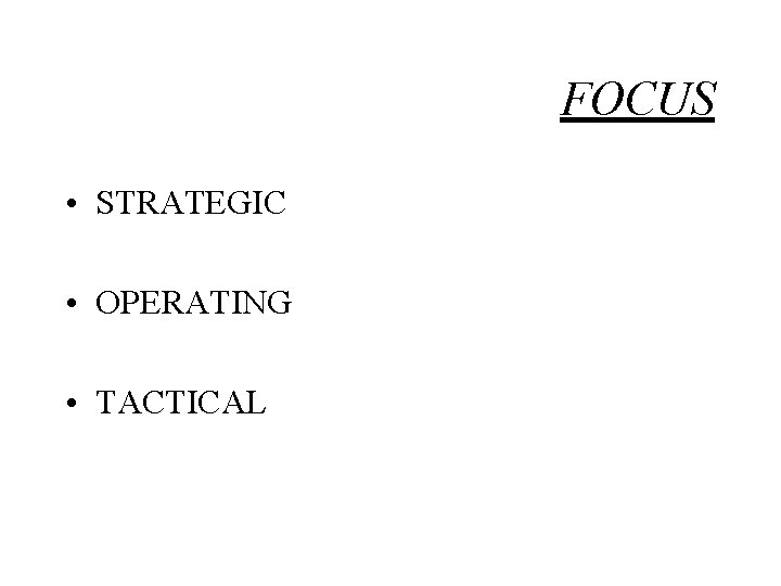 FOCUS • STRATEGIC • OPERATING • TACTICAL 