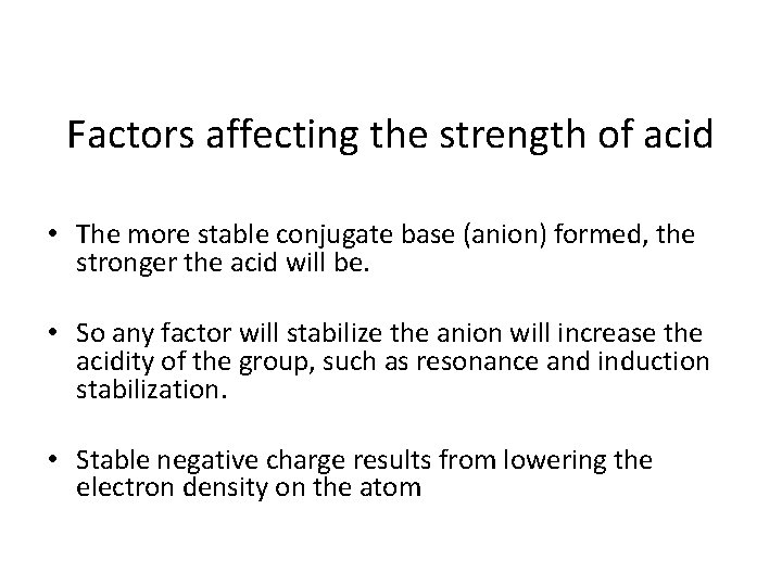 Factors affecting the strength of acid • The more stable conjugate base (anion) formed, Factors affecting the strength of acid • The more stable conjugate base (anion) formed,