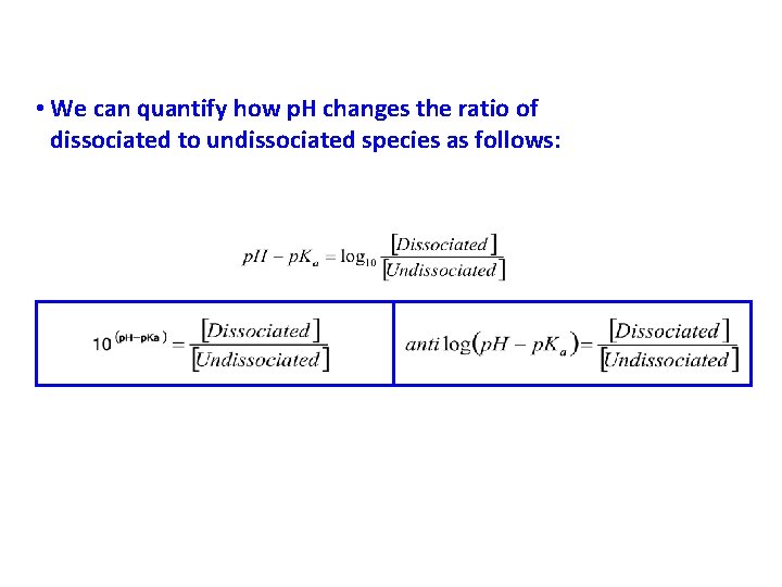 • We can quantify how p. H changes the ratio of dissociated to • We can quantify how p. H changes the ratio of dissociated to