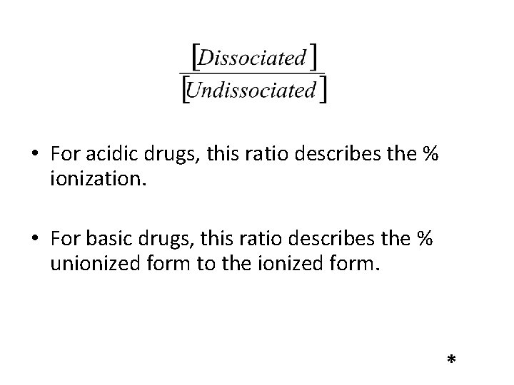 • For acidic drugs, this ratio describes the % ionization. • For basic • For acidic drugs, this ratio describes the % ionization. • For basic