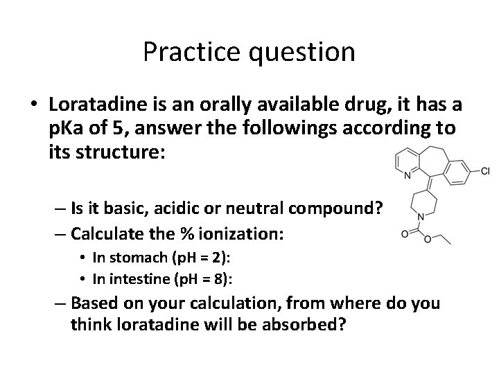Practice question • Loratadine is an orally available drug, it has a p. Ka Practice question • Loratadine is an orally available drug, it has a p. Ka