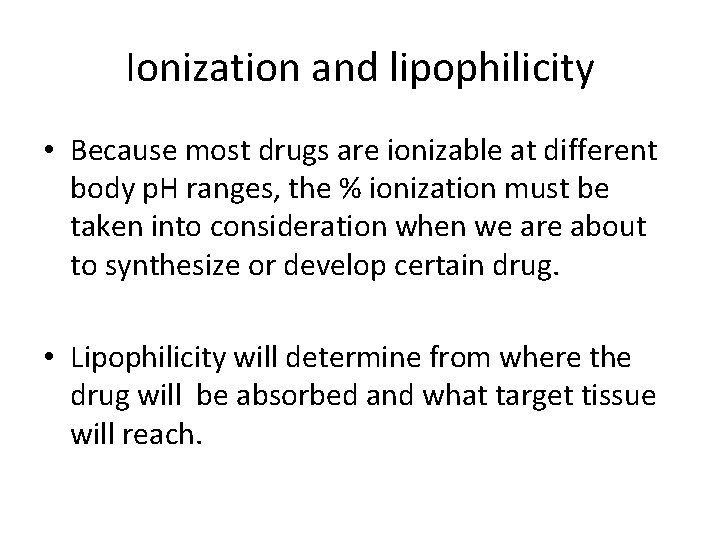 Ionization and lipophilicity • Because most drugs are ionizable at different body p. H Ionization and lipophilicity • Because most drugs are ionizable at different body p. H
