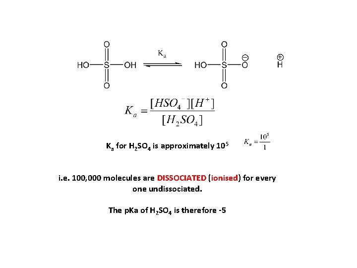 Ka for H 2 SO 4 is approximately 105 i. e. 100, 000 molecules Ka for H 2 SO 4 is approximately 105 i. e. 100, 000 molecules