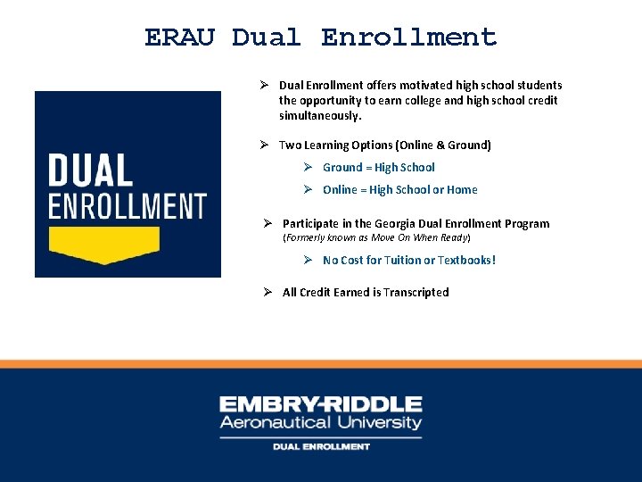 ERAU Dual Enrollment Ø Dual Enrollment offers motivated high school students the opportunity to
