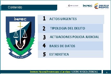 Contenido 1 ACTOS URGENTES 2 3 4 5 TIPOLOGIA DELITO ACTUACIONES POLICIA JUDICIAL BASES