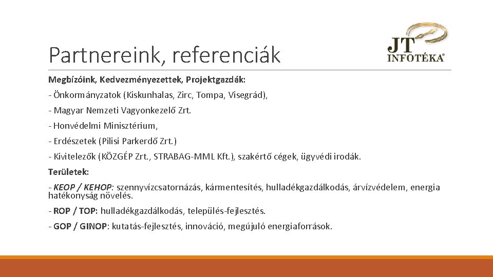 Partnereink, referenciák Megbízóink, Kedvezményezettek, Projektgazdák: - Önkormányzatok (Kiskunhalas, Zirc, Tompa, Visegrád), - Magyar Nemzeti