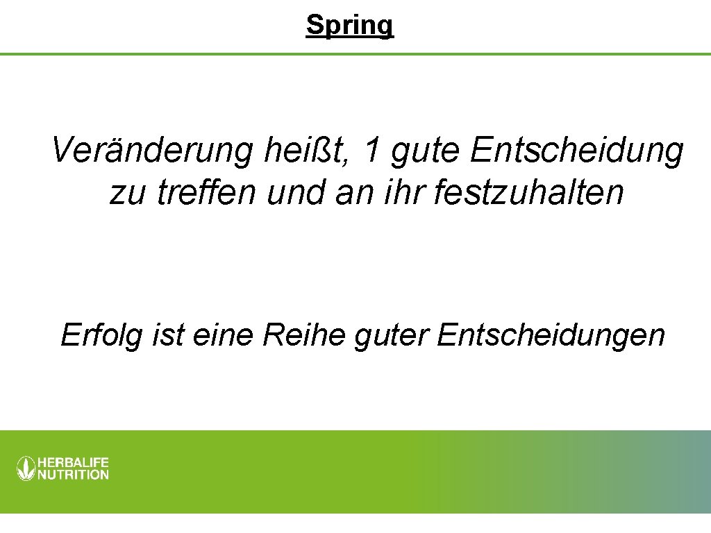 Spring Veränderung heißt, 1 gute Entscheidung zu treffen und an ihr festzuhalten Erfolg ist