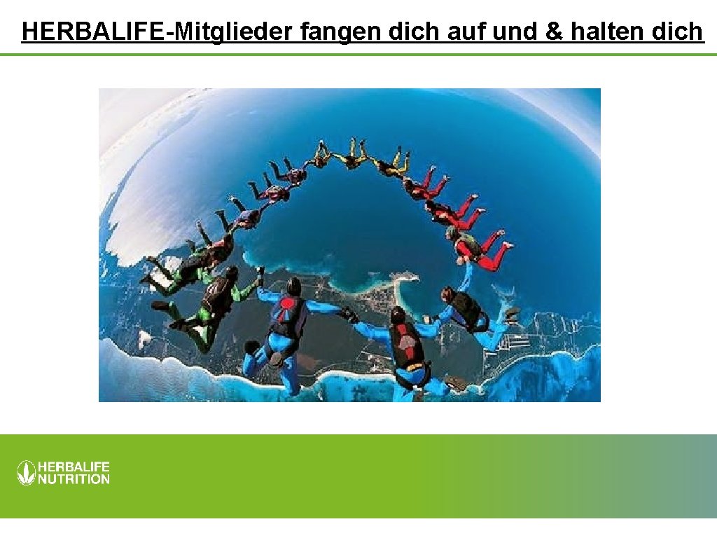 HERBALIFE-Mitglieder fangen dich auf und & halten dich 