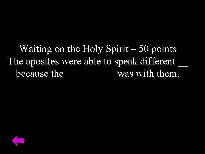 Waiting on the Holy Spirit – 50 points The apostles were able to speak