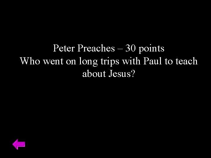 Peter Preaches – 30 points Who went on long trips with Paul to teach