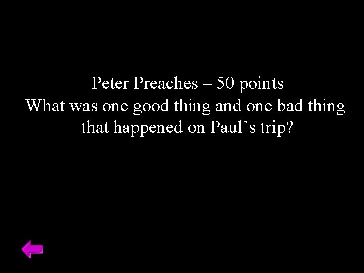 Peter Preaches – 50 points What was one good thing and one bad thing