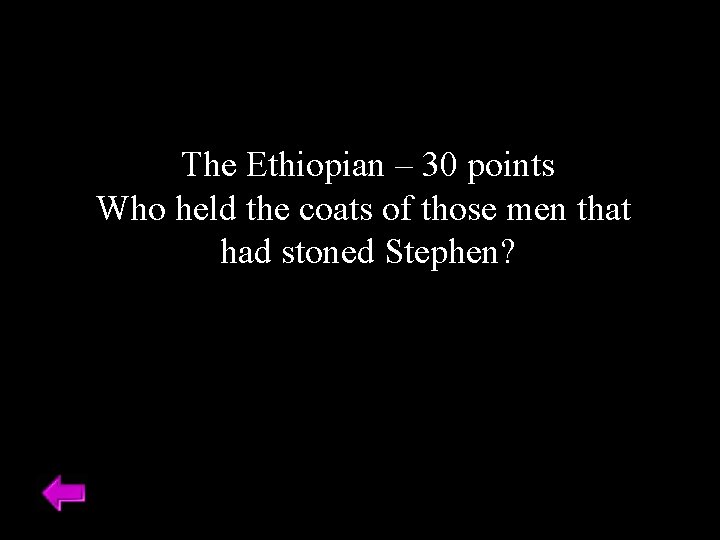 The Ethiopian – 30 points Who held the coats of those men that had