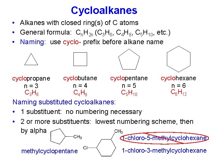 Cycloalkanes • Alkanes with closed ring(s) of C atoms • General formula: Cn. H