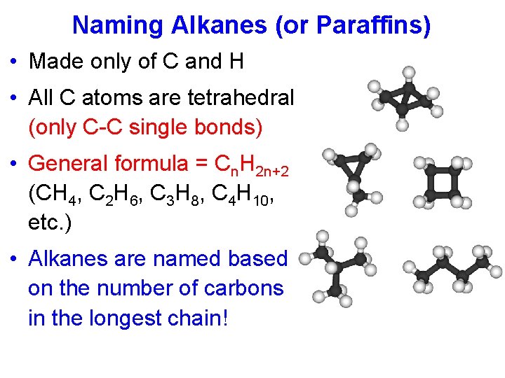 Naming Alkanes (or Paraffins) • Made only of C and H • All C