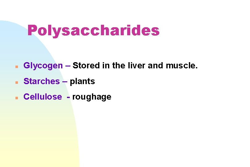 Polysaccharides n Glycogen – Stored in the liver and muscle. n Starches – plants
