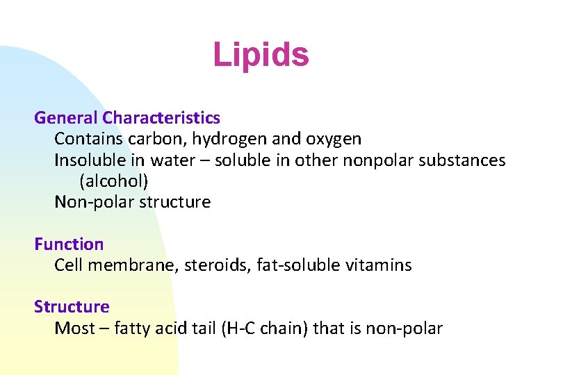 Lipids General Characteristics Contains carbon, hydrogen and oxygen Insoluble in water – soluble in