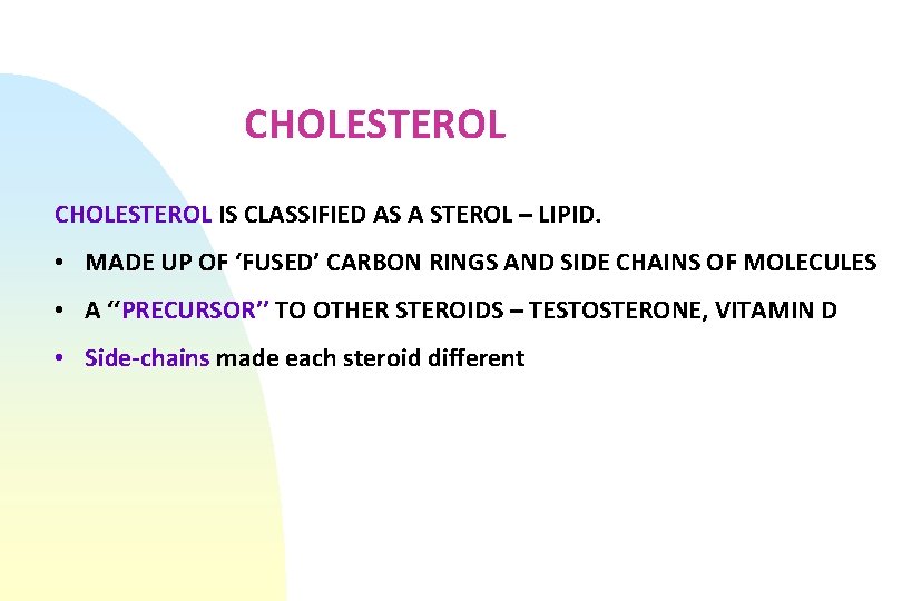 CHOLESTEROL IS CLASSIFIED AS A STEROL – LIPID. • MADE UP OF ‘FUSED’ CARBON