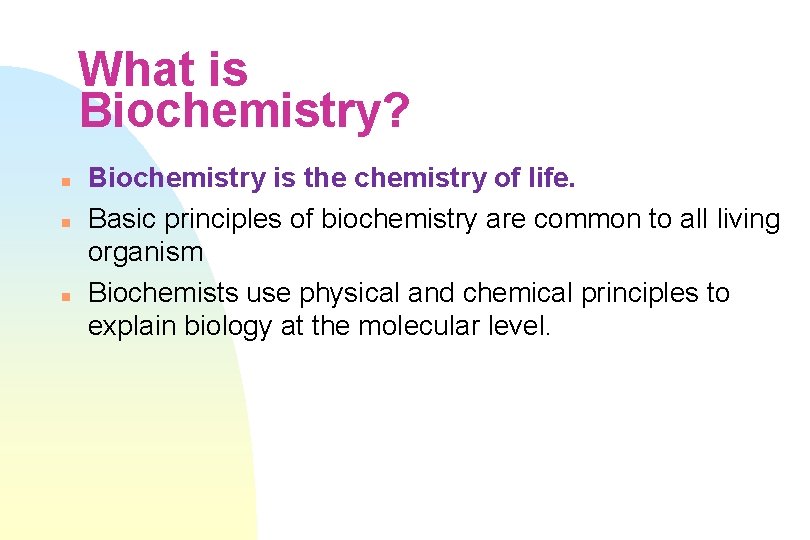 What is Biochemistry? n n n Biochemistry is the chemistry of life. Basic principles