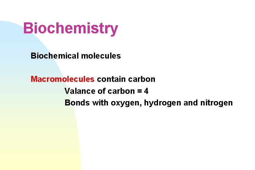 Biochemistry Biochemical molecules Macromolecules contain carbon Valance of carbon = 4 Bonds with oxygen,