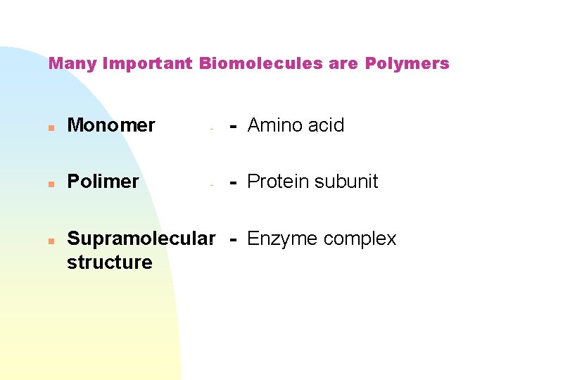 Many Important Biomolecules are Polymers n Monomer - - Amino acid n Polimer -