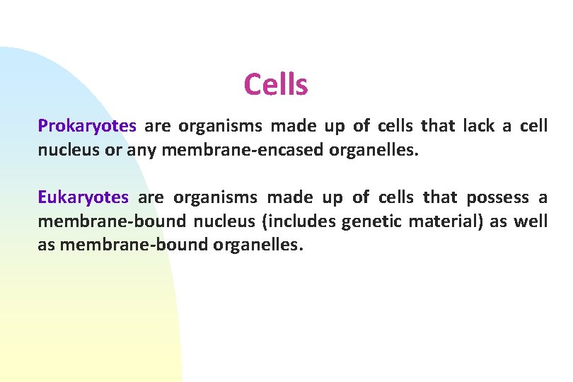 Cells Prokaryotes are organisms made up of cells that lack a cell nucleus or