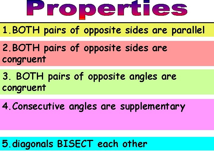 1. BOTH pairs of opposite sides are parallel 2. BOTH pairs of opposite sides