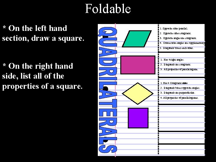 Foldable * On the left hand section, draw a square. 1. Opposite sides parallel.