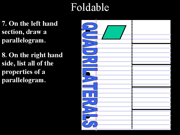 Foldable 7. On the left hand section, draw a parallelogram. 8. On the right