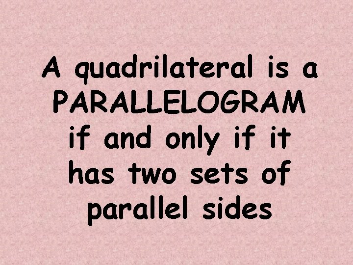 A quadrilateral is a PARALLELOGRAM if and only if it has two sets of