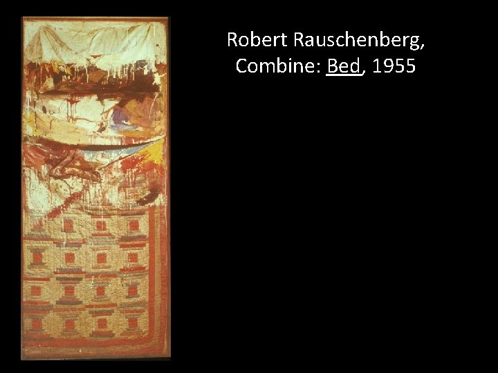 Robert Rauschenberg, Combine: Bed, 1955 