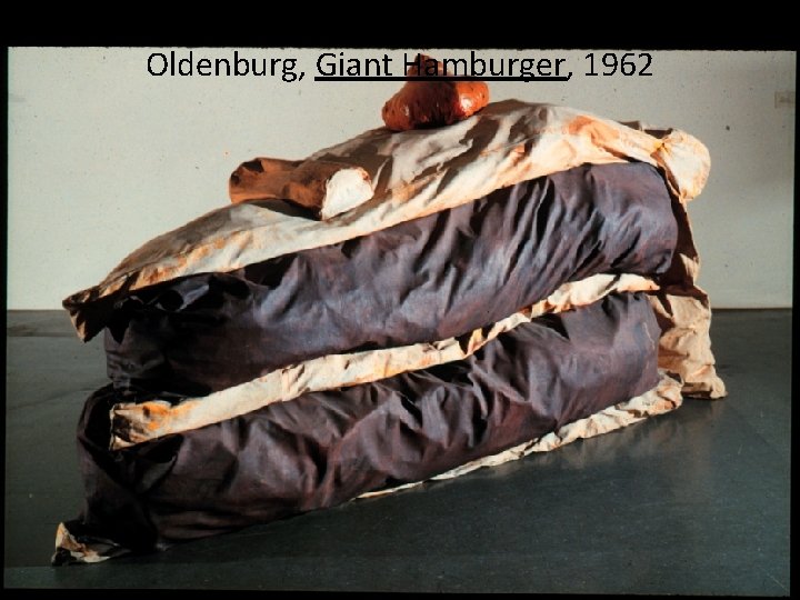 Oldenburg, Giant Hamburger, 1962 