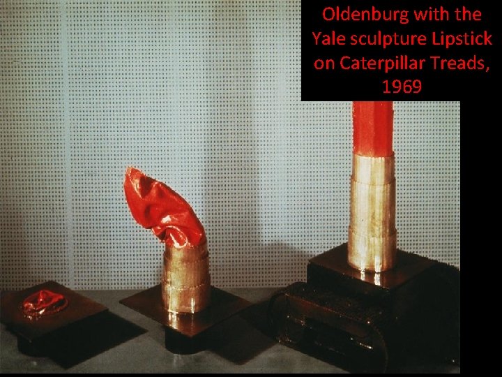 Oldenburg with the Yale sculpture Lipstick on Caterpillar Treads, 1969 