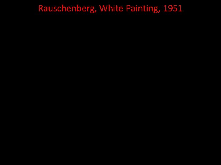 Rauschenberg, White Painting, 1951 