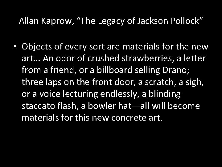 Allan Kaprow, “The Legacy of Jackson Pollock” • Objects of every sort are materials